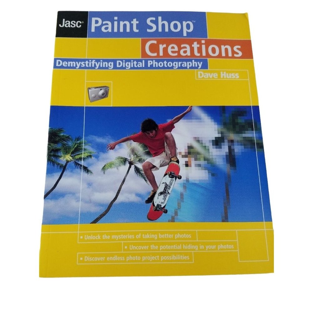 DIY Book Manual PAINT SHOP CREATIONS: Demystifying Digital Photography Dave Huss